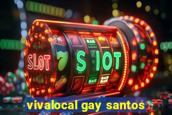 vivalocal gay santos